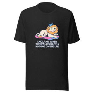 England When Nothing's On The Line Meme Tee