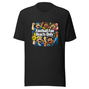 Epic Football Fan Reacts Only T-Shirt