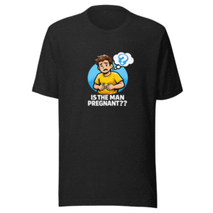Is The Man Pregnant? Viral Meme T-Shirt