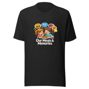 Our Meals & Memories T-Shirt