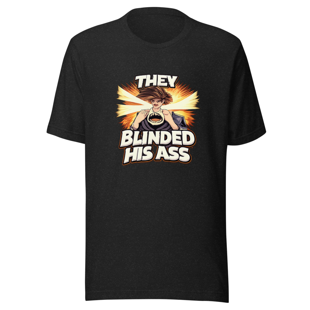 They Blinded His Ass Viral Quote T-Shirt