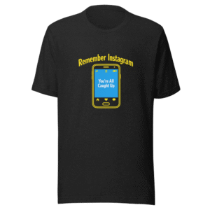 Remember Instagram Having An End? T-Shirt