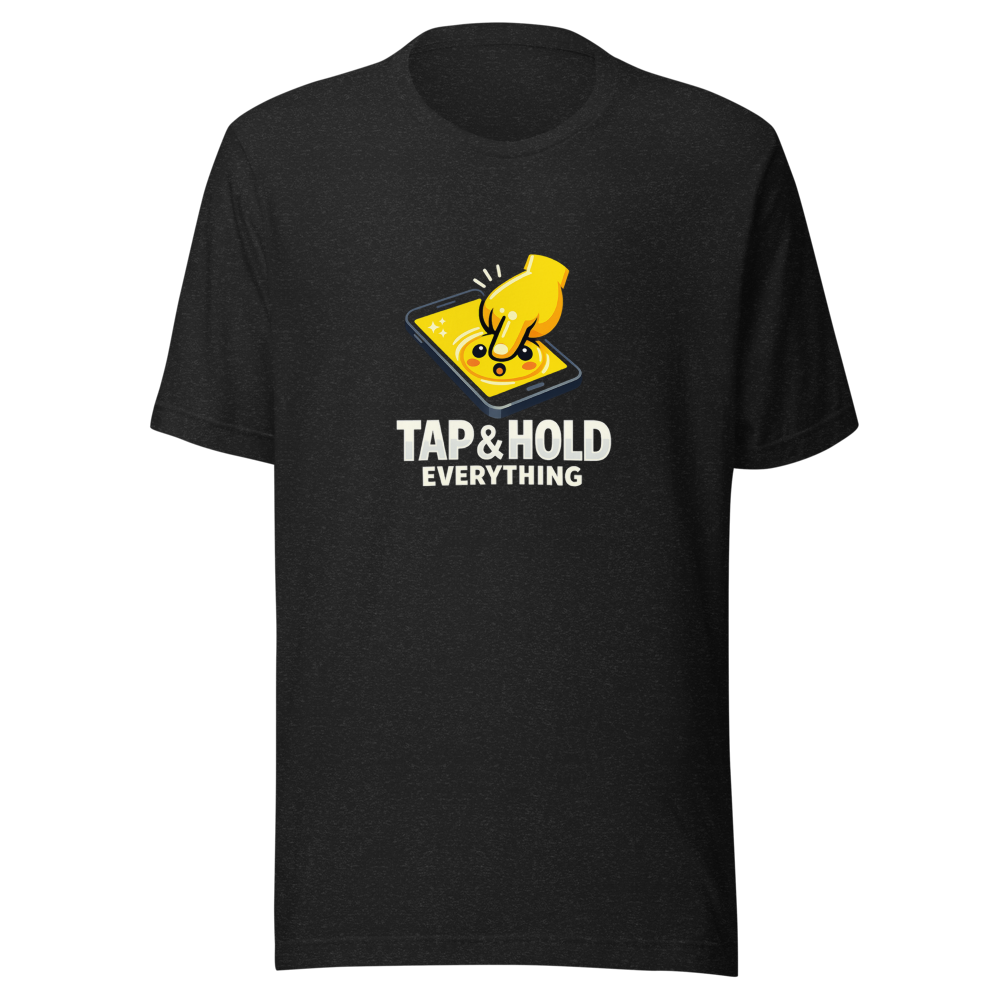 Tap & Hold Everything Meme T-Shirt