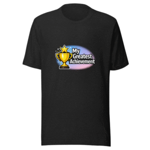 Greatest Achievement Ever T-Shirt