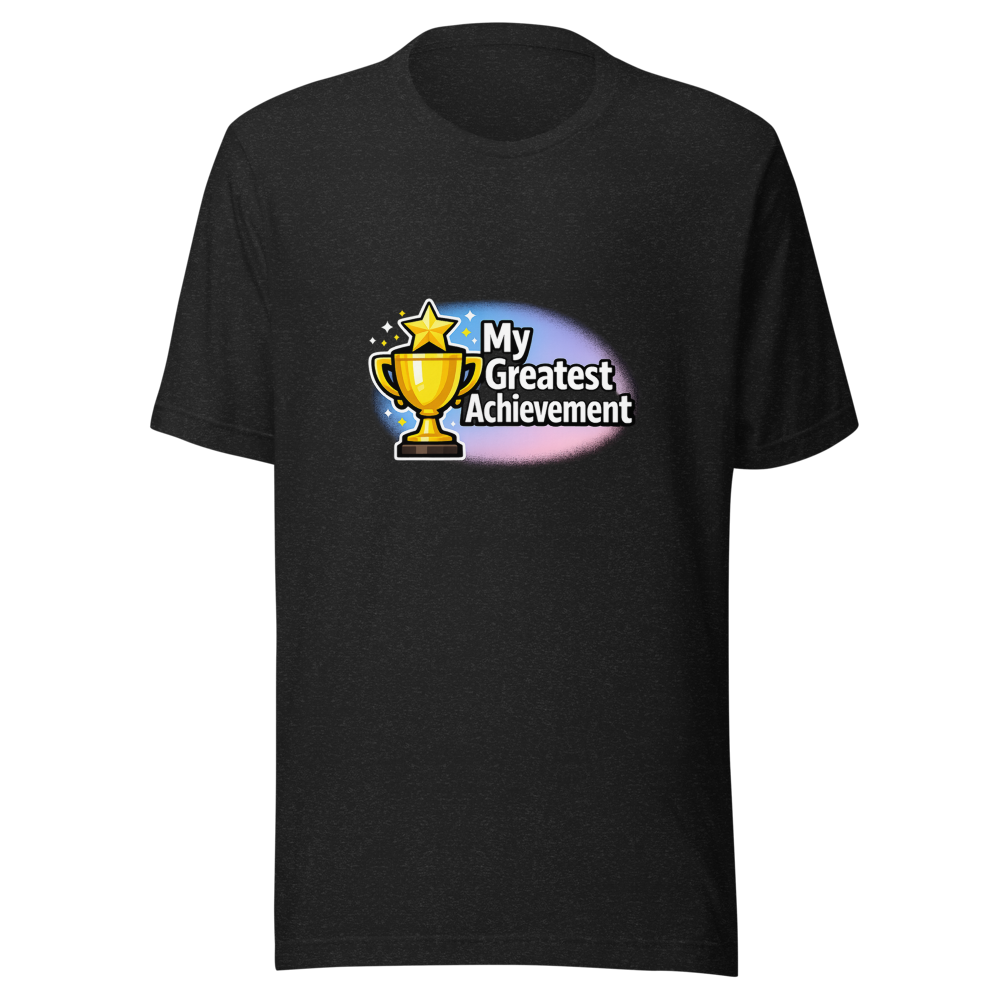 Greatest Achievement Ever T-Shirt