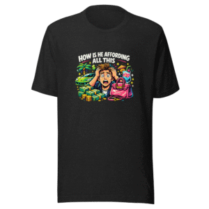 How Is He Affording This? Meme Tee