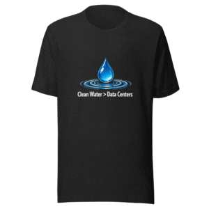 Clean Water Is Essential, Not Data Centers T-Shirt