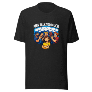 Men Talk Too Much Viral Quote Tee