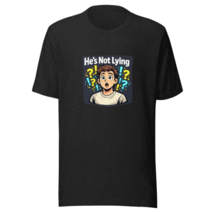 He's Not Lying Viral Meme T-Shirt