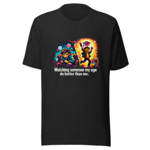 My Age Doing Better Than Me Funny Meme T-Shirt