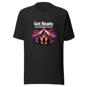 Get Ready: Something Big Is Coming T-Shirt