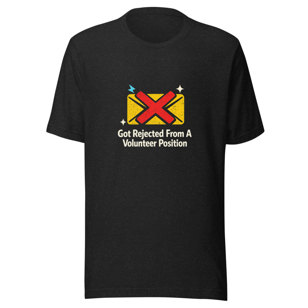 Rejected Volunteer T-Shirt