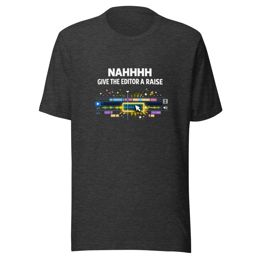 NAHHHH Give The Editor A Raise T-Shirt - Image 9