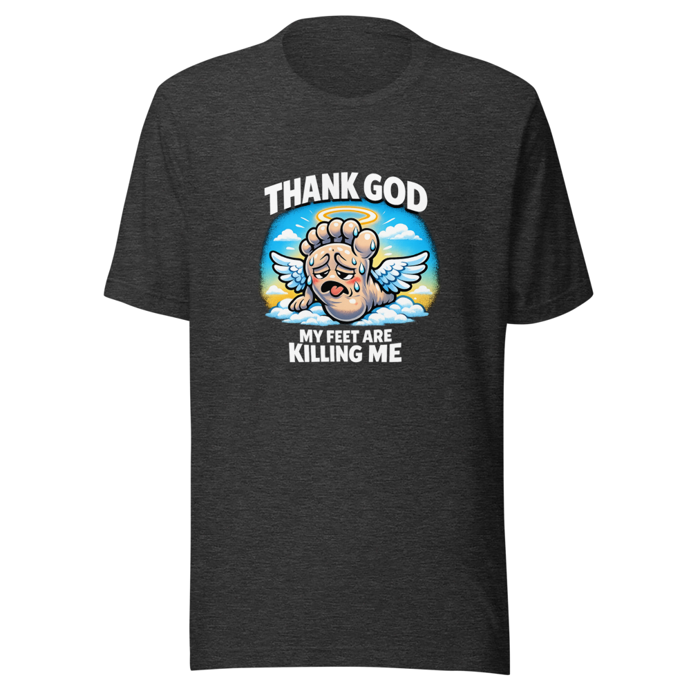 Thank God My Feet Are Killing Me Funny Meme T-Shirt - Image 9