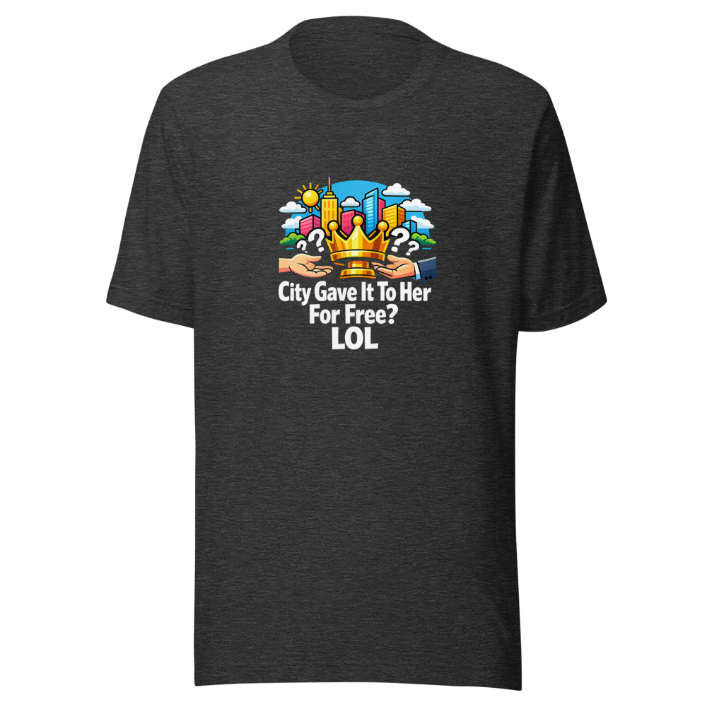 City Gave It To Her For Free? LOL T-Shirt - Image 9