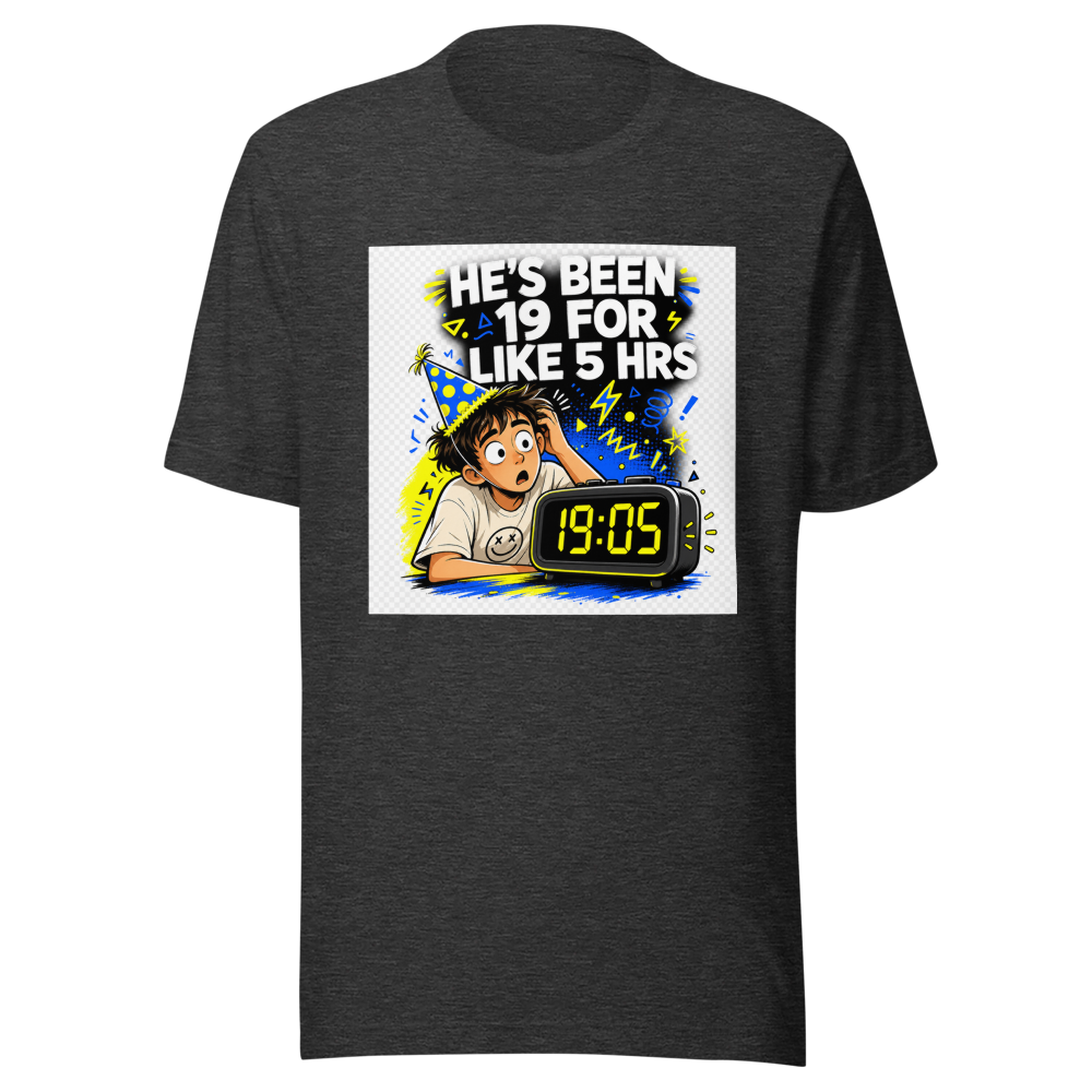 He's Been 19 For 5 Hours Tee - Image 9
