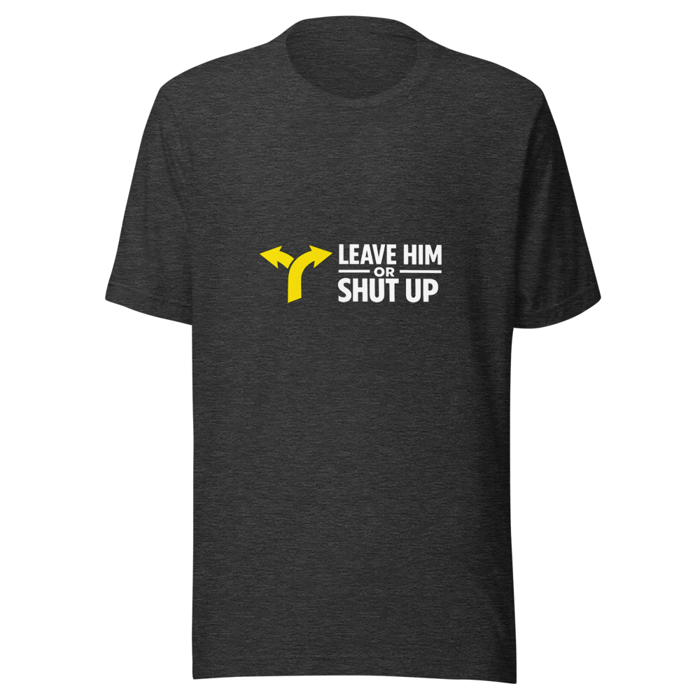Leave Him or Shut Up About It Viral Quote Tee - Image 9