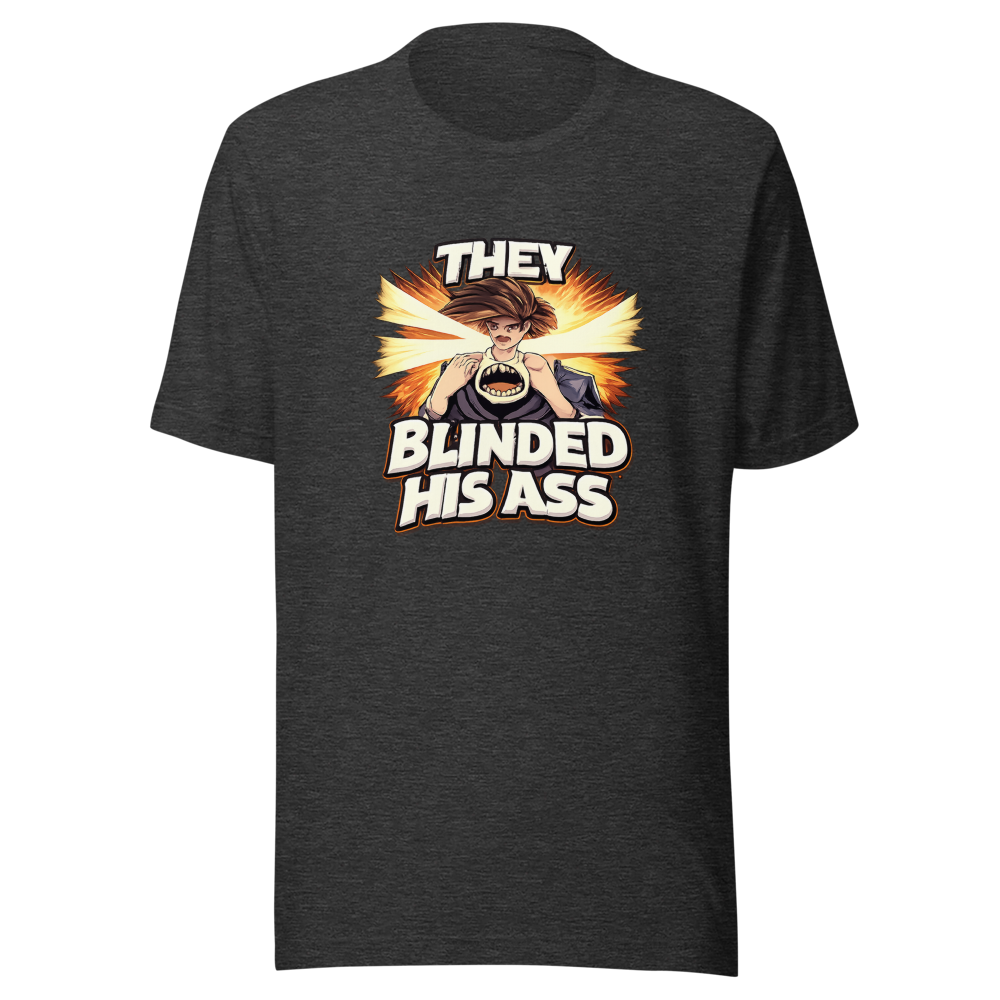 They Blinded His Ass Viral Quote T-Shirt - Image 9
