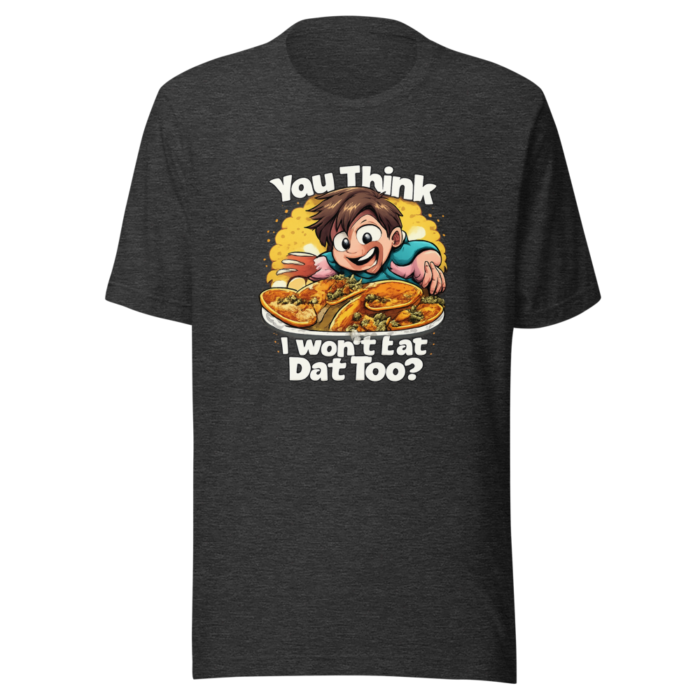 You Think I Won't Eat Dat Too? Funny Meme Tee - Image 9