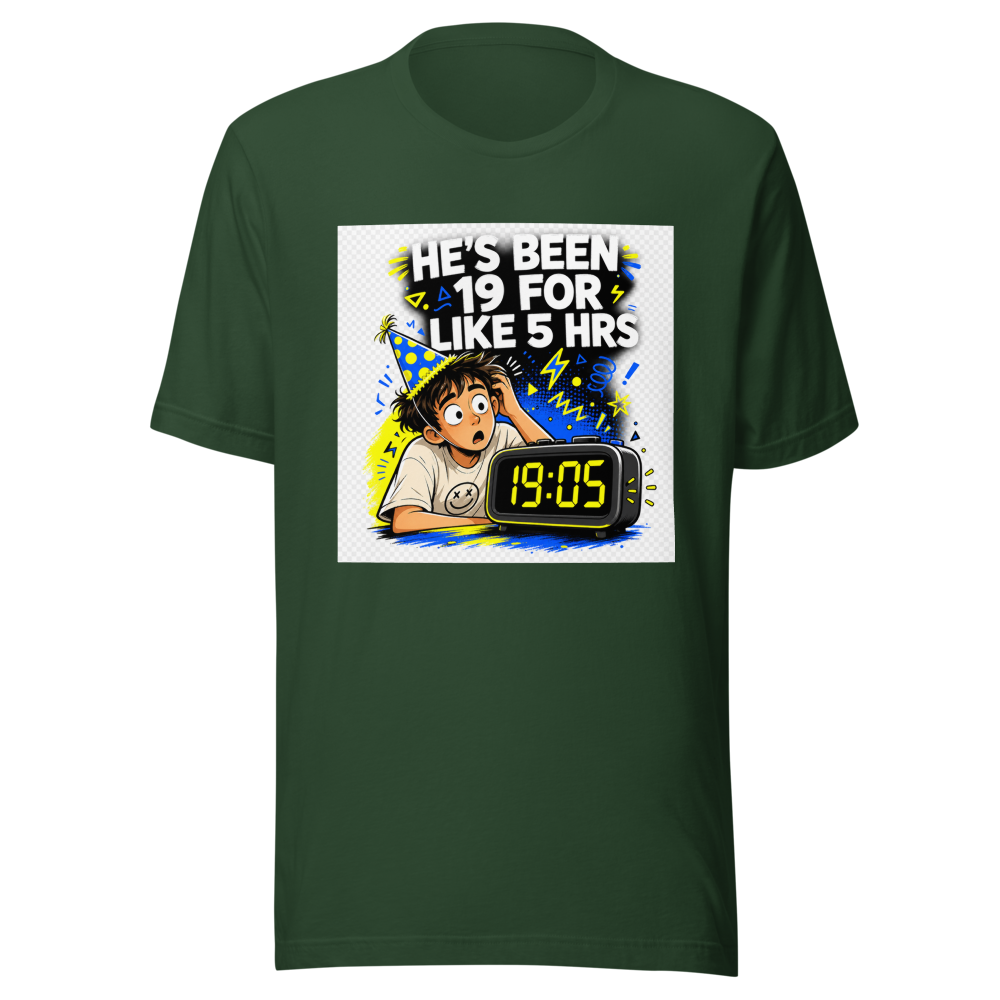 He's Been 19 For 5 Hours Tee - Image 7