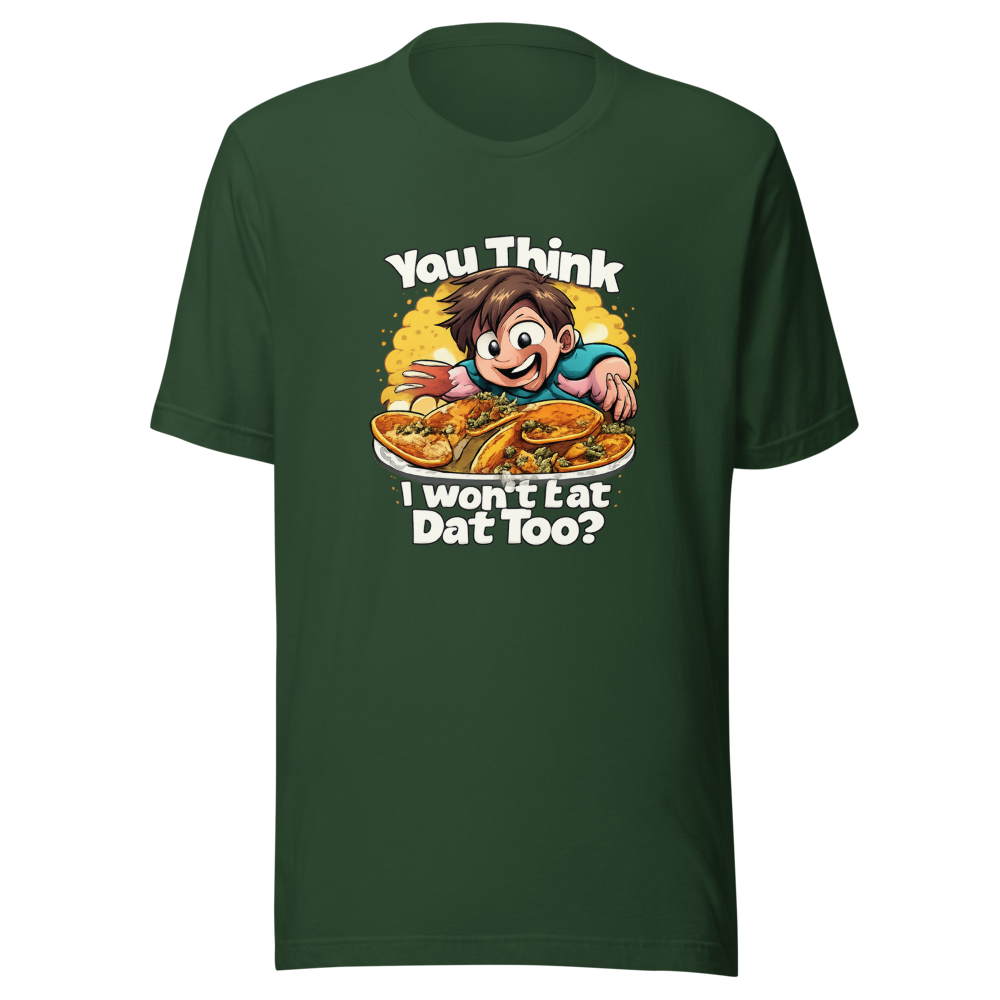 You Think I Won't Eat Dat Too? Funny Meme Tee - Image 7