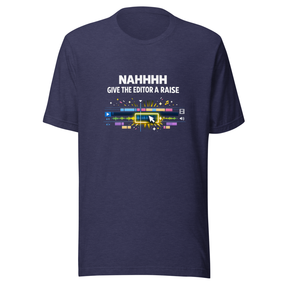 NAHHHH Give The Editor A Raise T-Shirt - Image 5