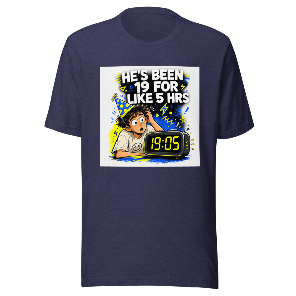 He's Been 19 For 5 Hours Tee - Image 5