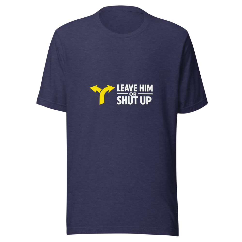 Leave Him or Shut Up About It Viral Quote Tee - Image 5