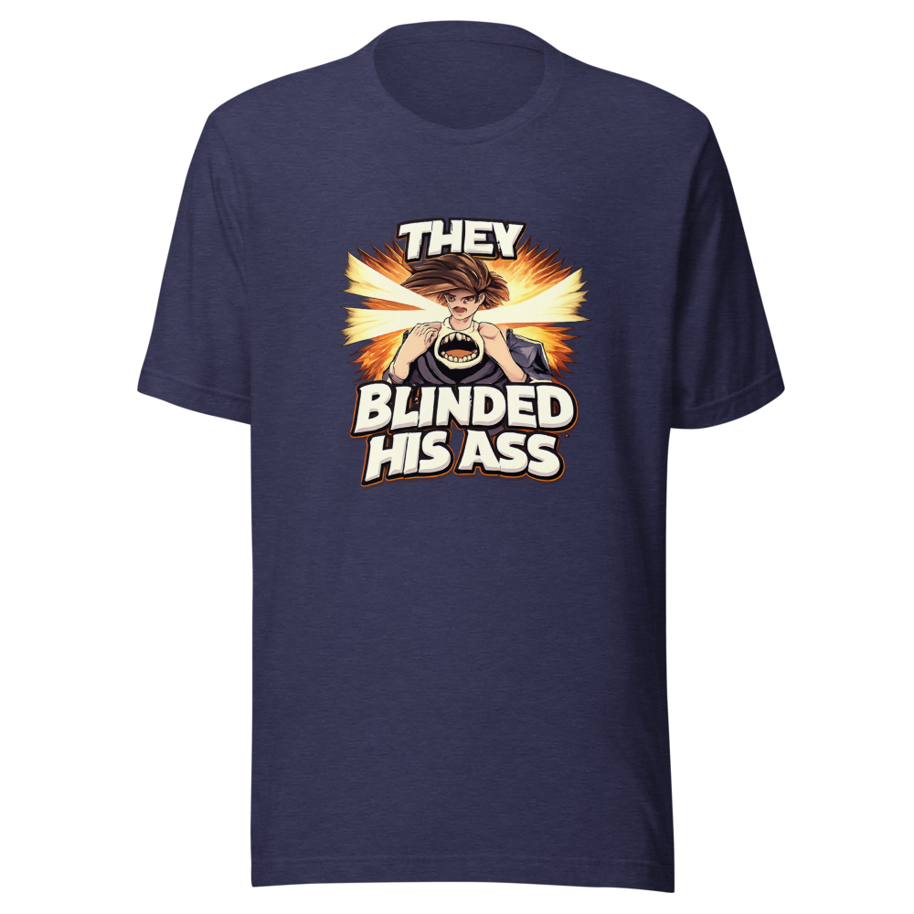 They Blinded His Ass Viral Quote T-Shirt - Image 5