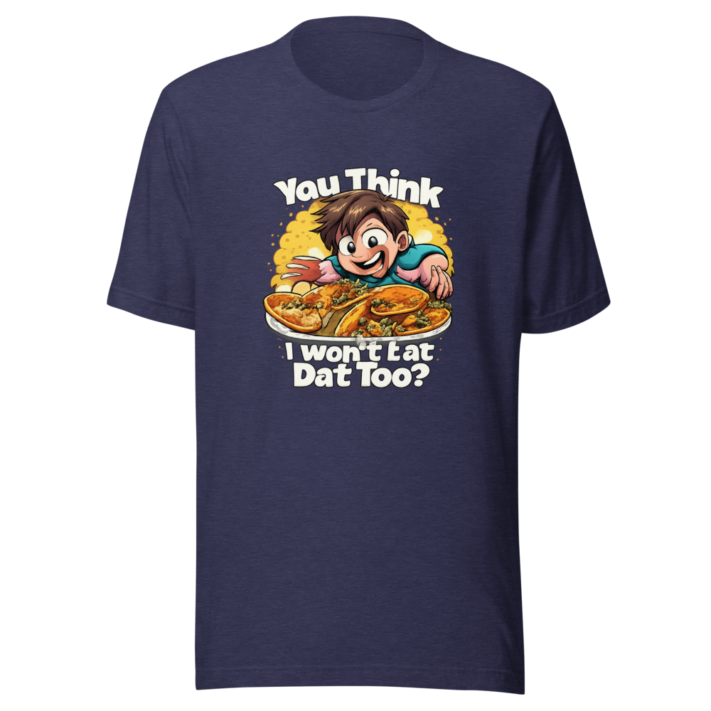 You Think I Won't Eat Dat Too? Funny Meme Tee - Image 5