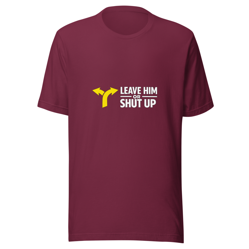 Leave Him or Shut Up About It Viral Quote Tee - Image 6