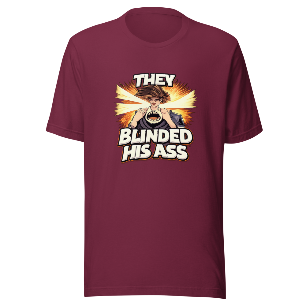 They Blinded His Ass Viral Quote T-Shirt - Image 6