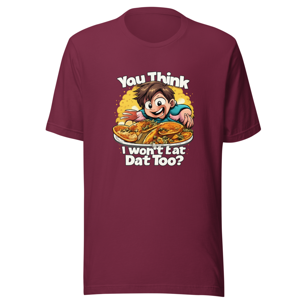 You Think I Won't Eat Dat Too? Funny Meme Tee - Image 6