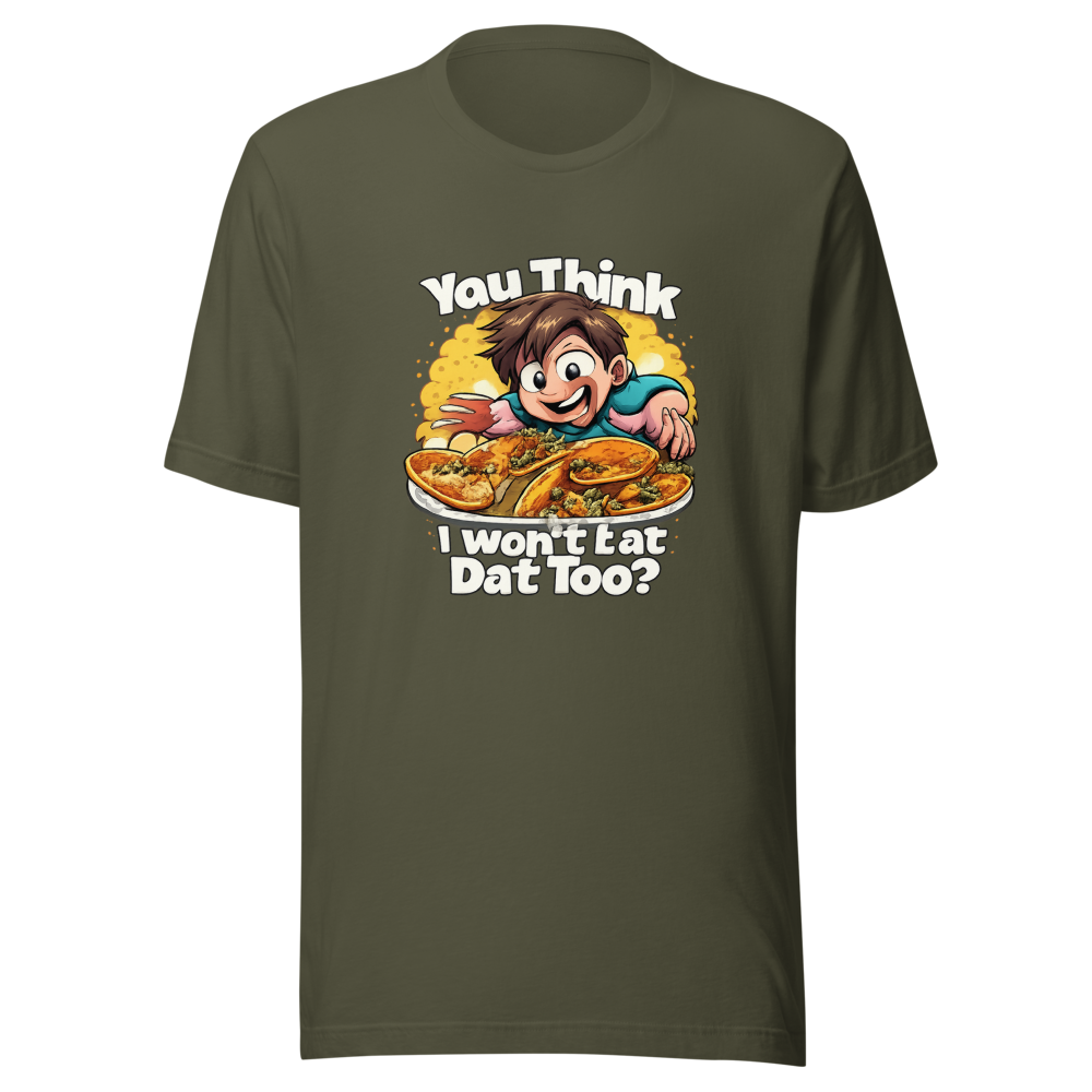 You Think I Won't Eat Dat Too? Funny Meme Tee - Image 10