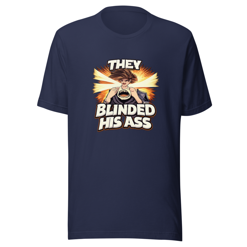 They Blinded His Ass Viral Quote T-Shirt - Image 4