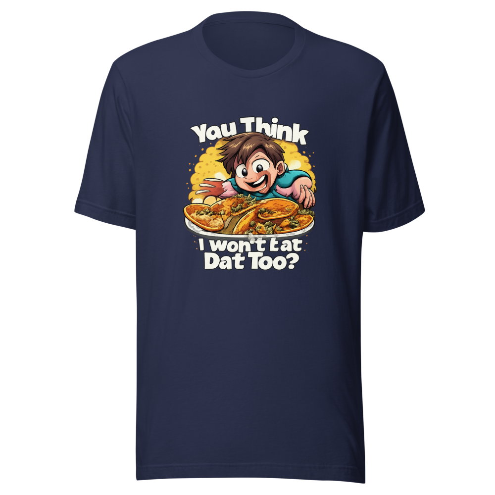 You Think I Won't Eat Dat Too? Funny Meme Tee - Image 4