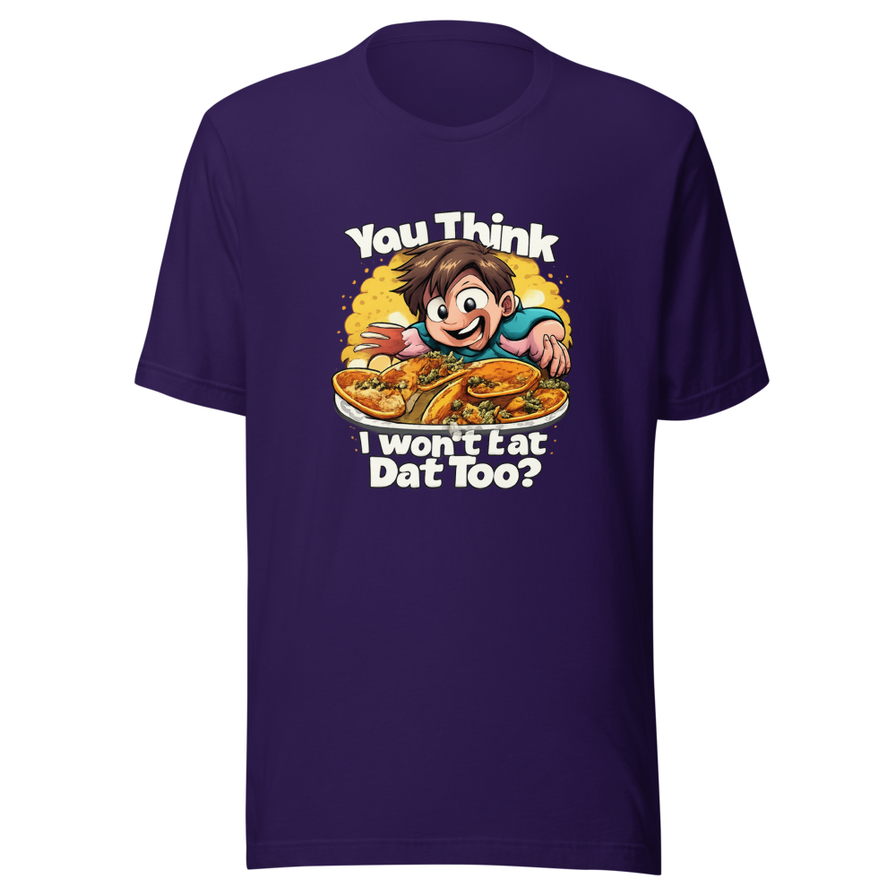 You Think I Won't Eat Dat Too? Funny Meme Tee - Image 3