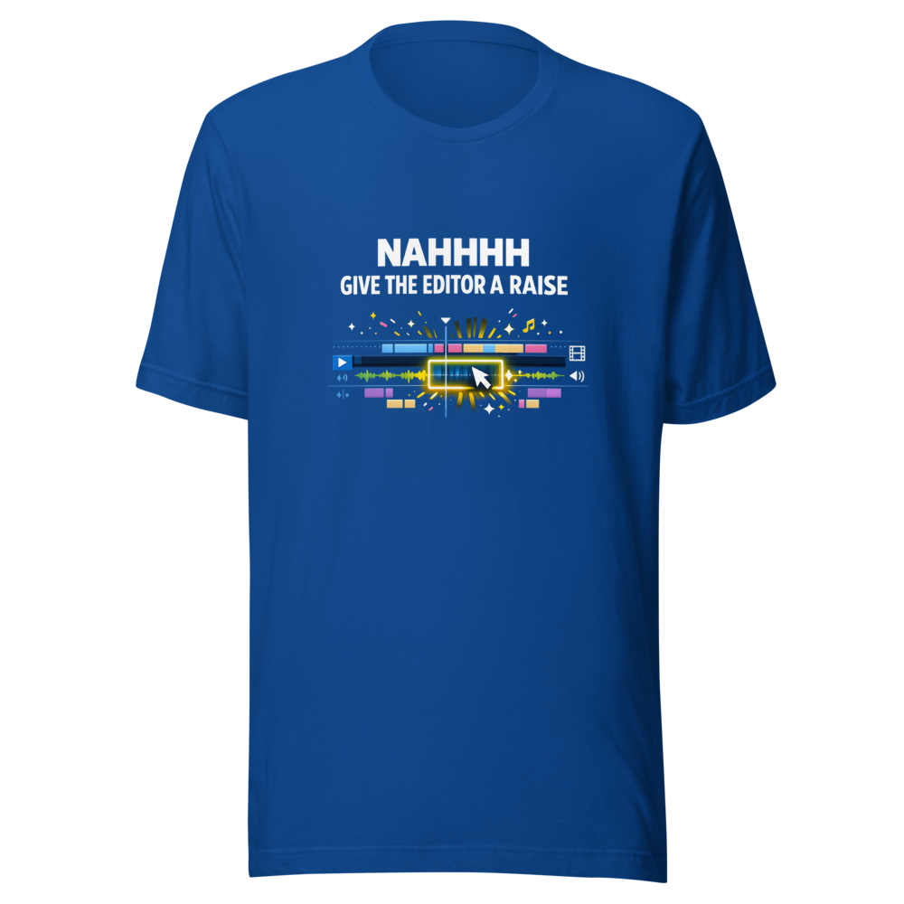 NAHHHH Give The Editor A Raise T-Shirt - Image 8