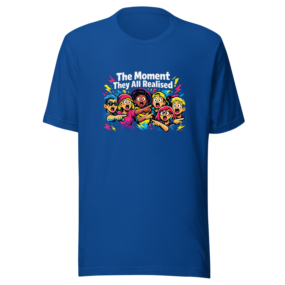 The Moment They All Realised Funny Meme T-Shirt - Image 7