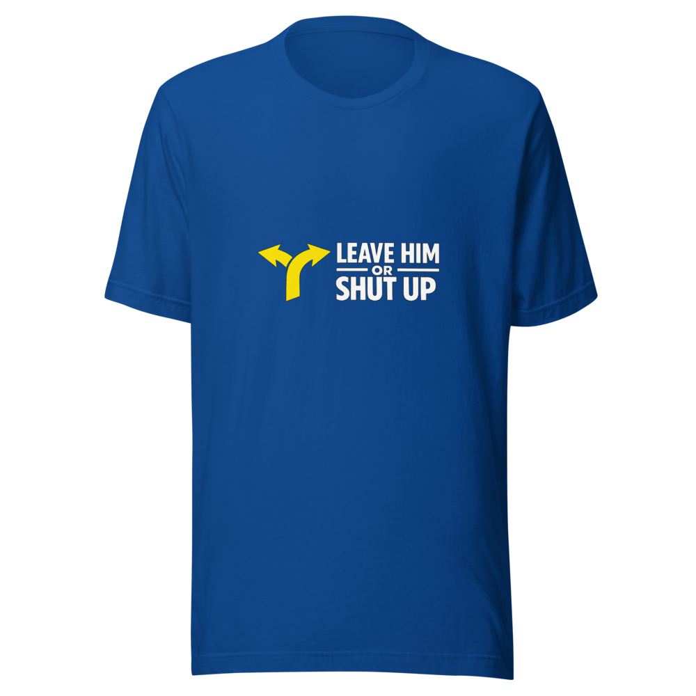 Leave Him or Shut Up About It Viral Quote Tee - Image 8