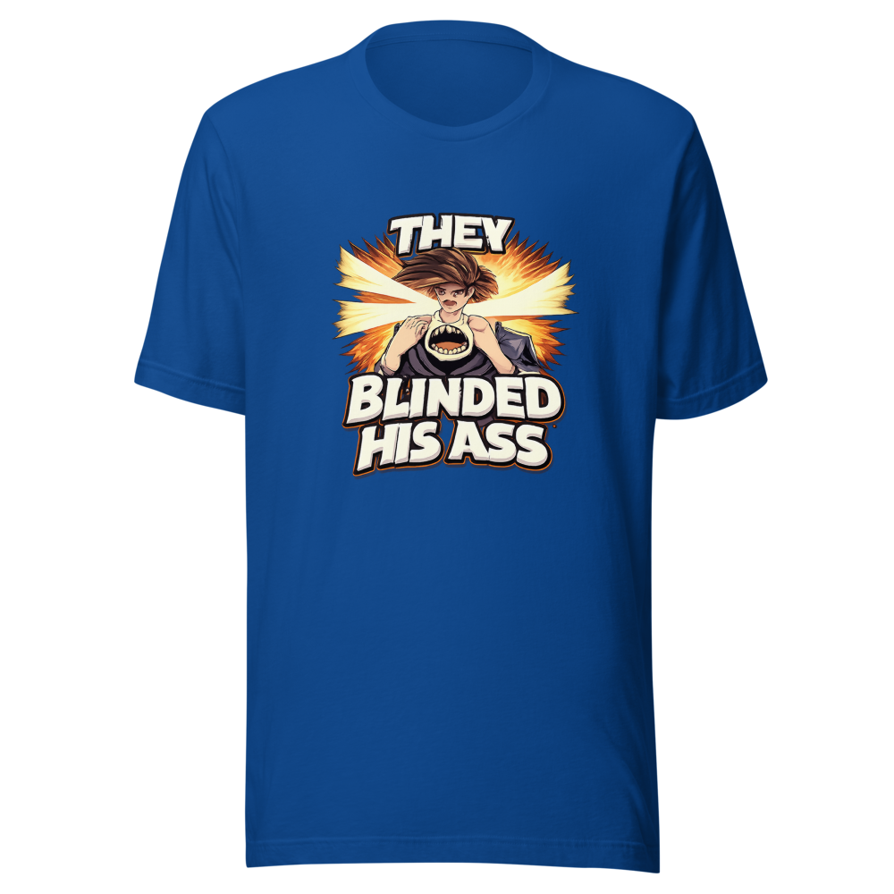 They Blinded His Ass Viral Quote T-Shirt - Image 8
