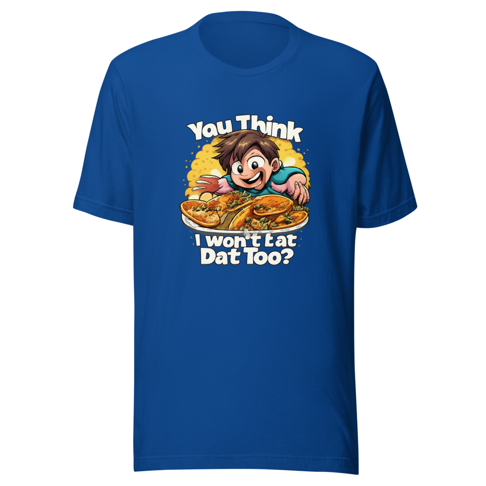 You Think I Won't Eat Dat Too? Funny Meme Tee - Image 8