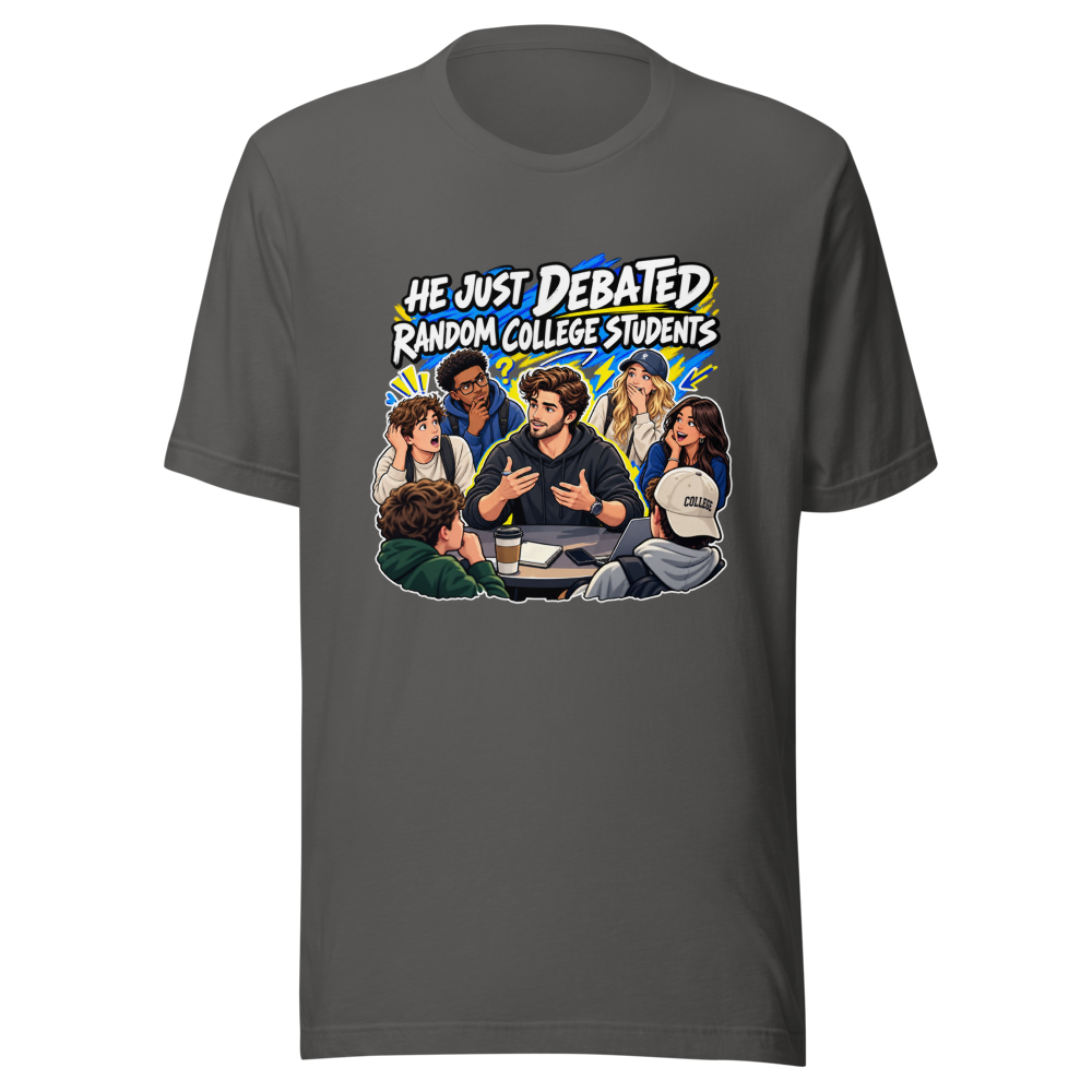 He Debated Random College Students Funny Meme Tee - Image 11
