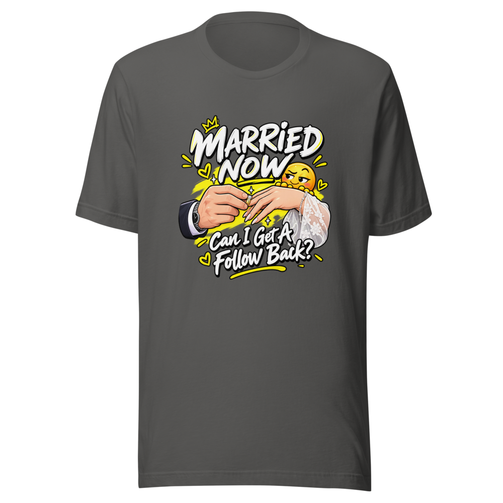 Married Now Follow Back Meme T-Shirt - Image 11