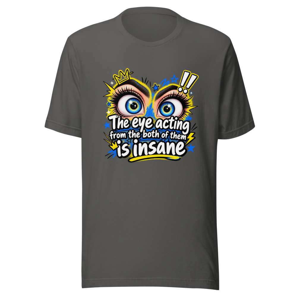 Insane Eye Acting Vibes T-Shirt - Image 11