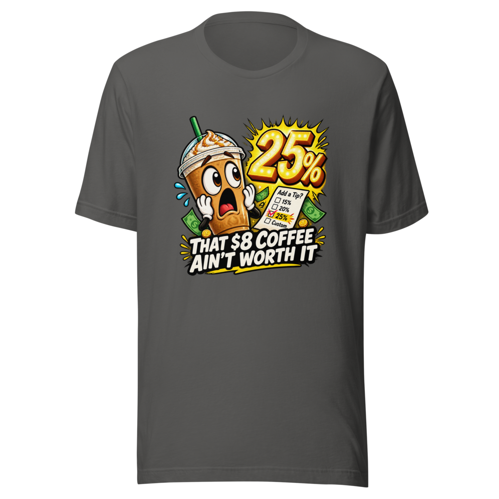 That $8 Coffee Ain't Worth It Tee - Image 11
