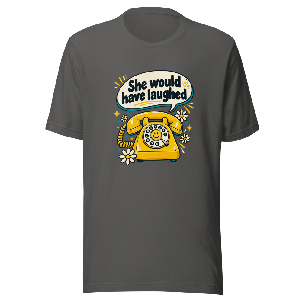 She Would Have Laughed Funny Meme T-Shirt - Image 11