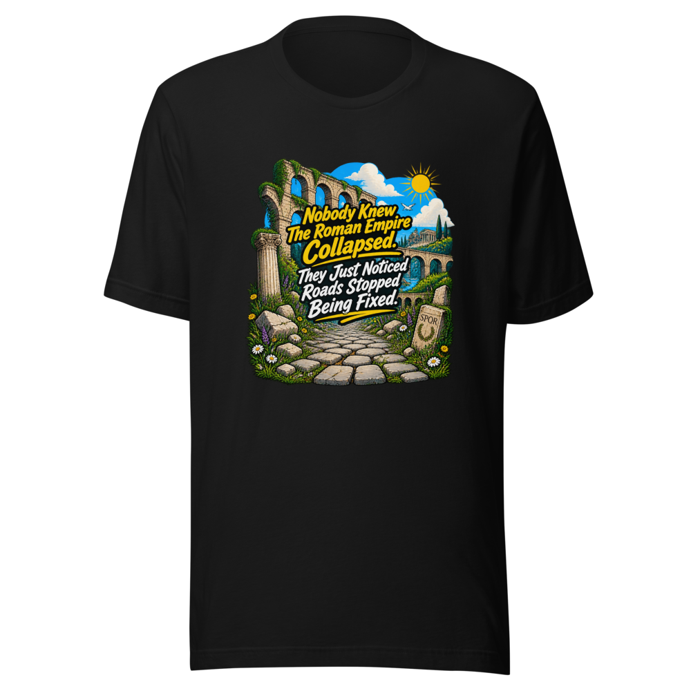 Roman Empire Roads Stopped Being Fixed Tee - Image 2