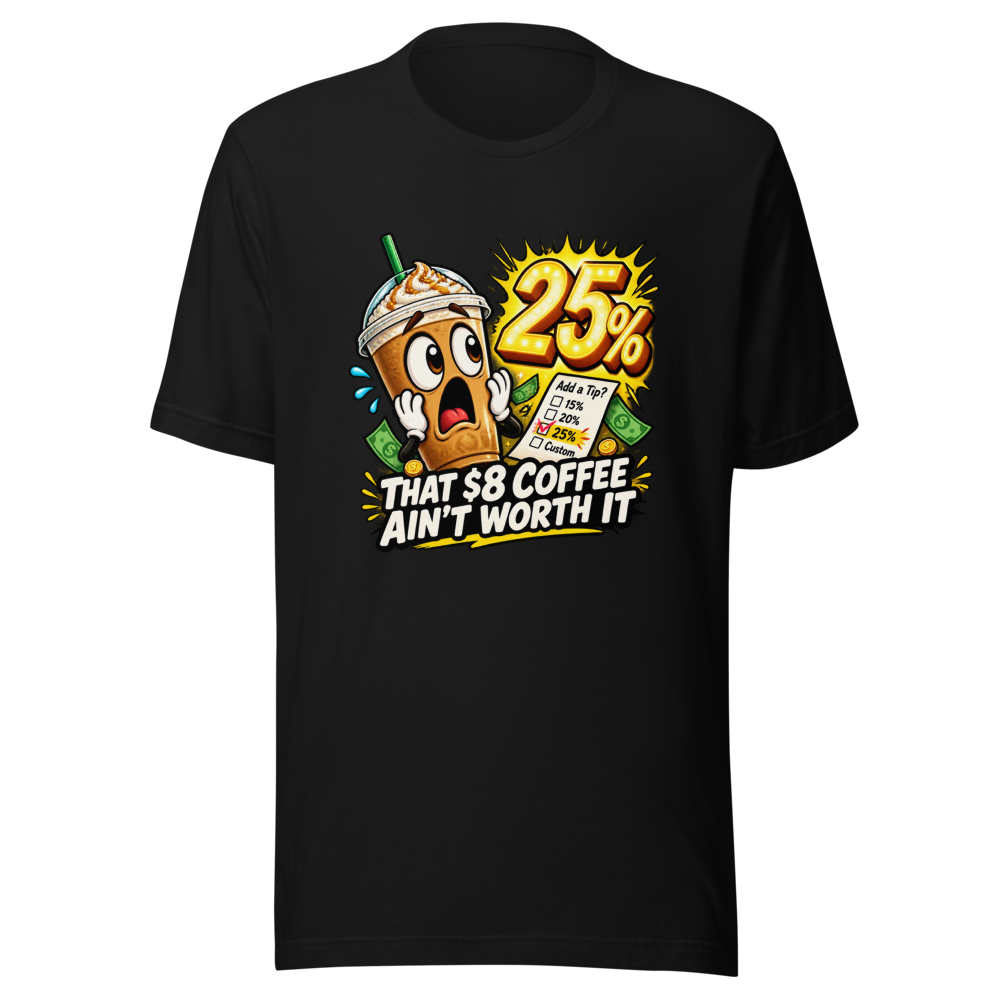 That $8 Coffee Ain't Worth It Tee - Image 2