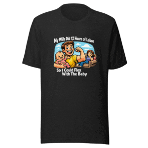 New Dad Flex Baby Mama Humor T-Shirt